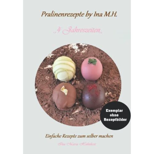 Hohnheit, Ina Maria – GEBRAUCHT Pralinenrezepte by Ina M.H.: 4 Jahreszeiten – Preis vom 08.01.2024 05:55:10 h