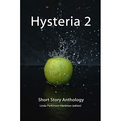 Linda Parkinson-Hardman – Hysteria 2: Short Story Anthology – Hysteria Writing Competition (Hysteria Anthologies, Band 2)