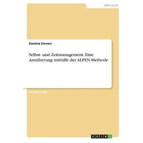 Daniela Sievers – Selbst- und Zeitmanagement. Eine Annäherung mithilfe der ALPEN-Methode