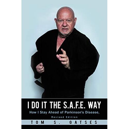 Gatses, Tom S. – I Do It the S. A. F. E. Way: How I Stay Ahead of Parkinson’s Disease, Revised Edition