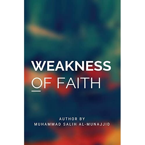 Al-Munajjid, Muhammed Salih – Weakness Of Faith