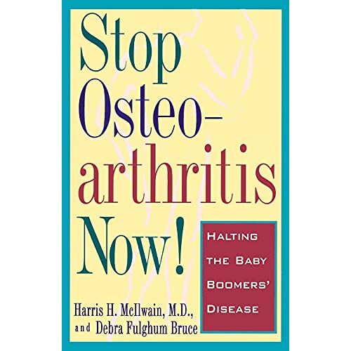 McIlwain, Harris H. – Stop Osteoarthritis Now: Halting the Baby Boomers‘ Disease
