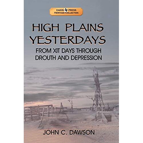 Dawson Sr, John C. – High Plains Yesterdays: From Xit Days Through Drouth and Depression