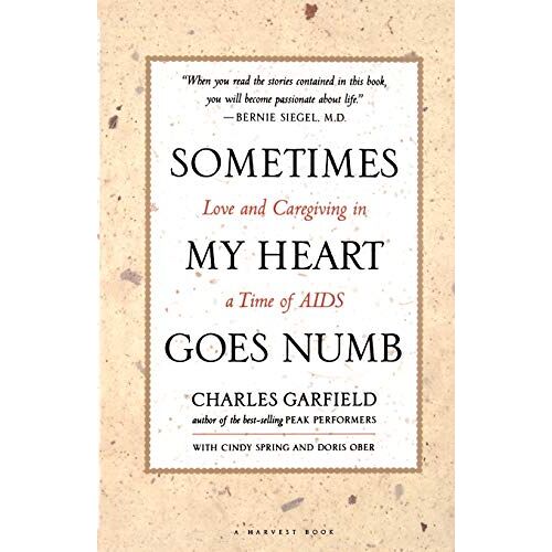 Charles Garfield – Sometimes My Heart Goes Numb: Love and Caregiving in a Time of AIDS (Harvest Book)