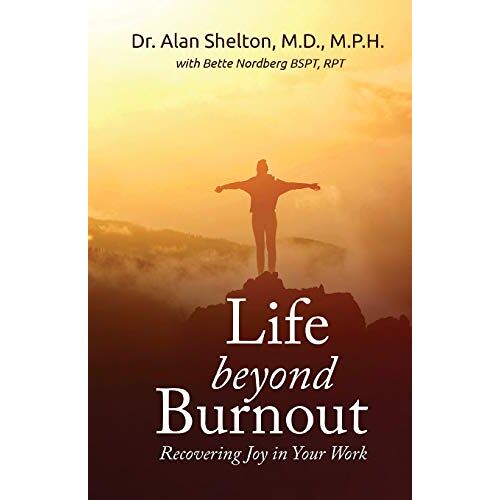 Shelton, Md. M. P. H – LIFE BEYOND BURNOUT: RECOVERING JOY IN YOUR WORK