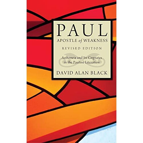 Black, David Alan – Paul, Apostle of Weakness: Astheneia and Its Cognates in the Pauline Literature, Revised Edition