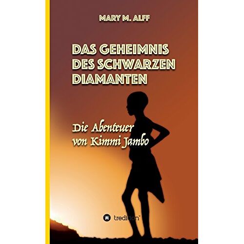 Mary Alff – Das Geheimnis Des Schwarzen Diamanten: Die Abenteuer Von Kimmi Jambo