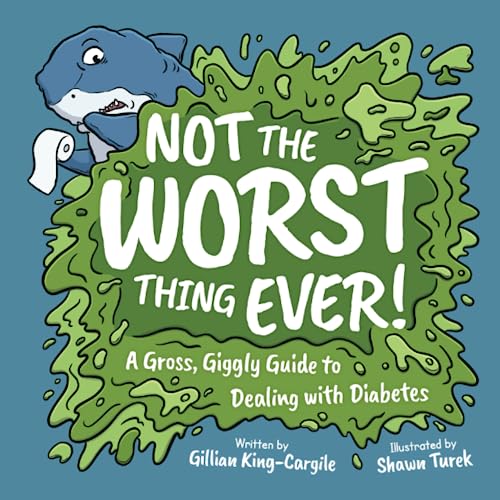 Gillian King-Cargile – Not the Worst Thing Ever!: A Gross, Giggly Guide to Dealing with Diabetes