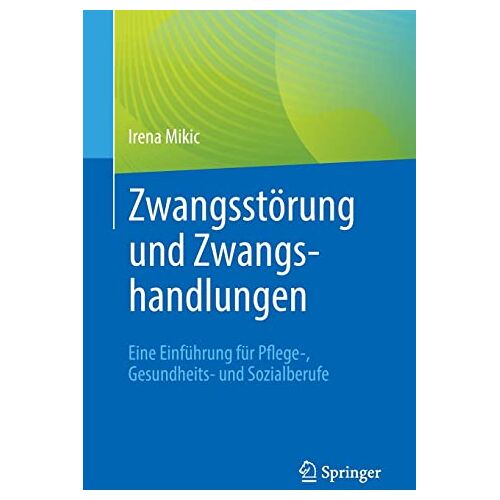 Irena Mikic – Zwangsstörung und Zwangshandlungen: Eine Einführung für Pflege-, Gesundheits- und Sozialberufe