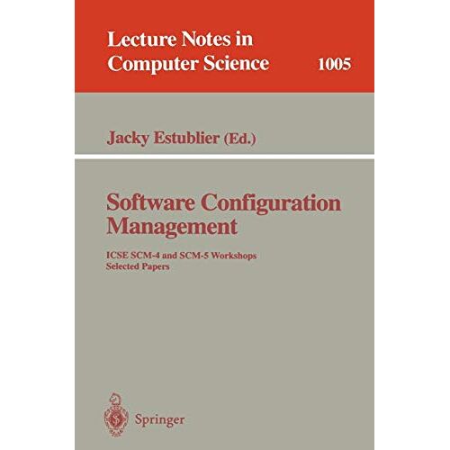 Jacky Estublier – Software Configuration Management: ICSE SCM-4 and SCM-5 Workshops. Selected Papers (Lecture Notes in Computer Science (1005), Band 1005)