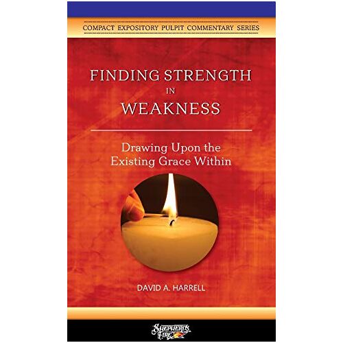 Harrell, David A. – Finding Strength in Weakness: Drawing Upon the Existing Grace Within