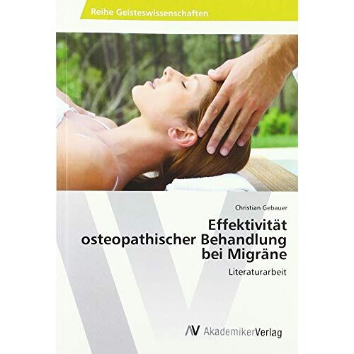 Christian Gebauer – Effektivität osteopathischer Behandlung bei Migräne: Literaturarbeit