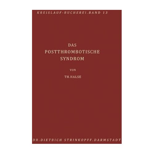 Th. Halse – Das Postthrombotische Syndrom: Pathogenese, Diagnostik, Behandlung und Verhütung der Folgezustände nach akuter Beinvenenthrombose (Beiträge zur Kardiologie und Angiologie)