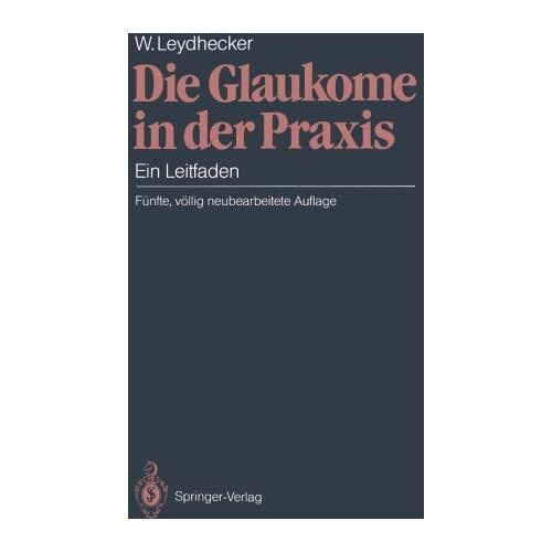 Wolfgang Leydhecker – Die Glaukome in der Praxis: Ein Leitfaden