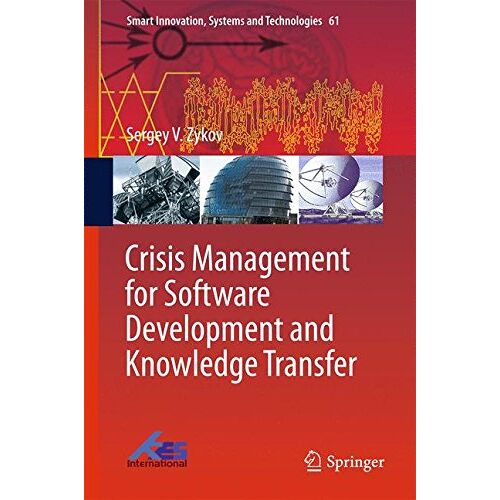 Zykov, Sergey V. – Crisis Management for Software Development and Knowledge Transfer (Smart Innovation, Systems and Technologies)