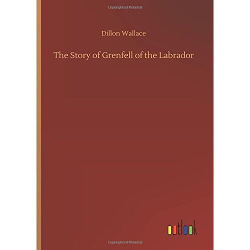 Dillon Wallace – The Story of Grenfell of the Labrador