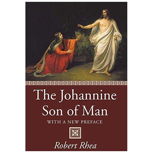 Robert Rhea – The Johannine Son of Man