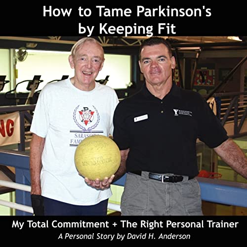 Anderson, D. H. – How to Tame Parkinson’s by Keeping Fit: My Total Commitment + The Right Personal Trainer