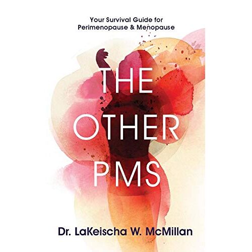 McMillan, LaKeischa W. – The Other PMS: Your Survival Guide for Perimenopause & Menopause