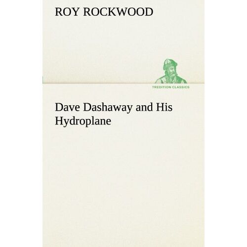 Roy Rockwood – Dave Dashaway and His Hydroplane (TREDITION CLASSICS)