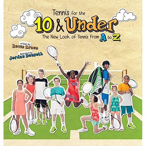Kevin Braun – Tennis for the 10 & Under: The New Look of Tennis From A to Z