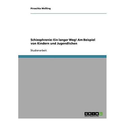 Piroschka Weßling – Schizophrenie: Ein langer Weg! Am Beispiel von Kindern und Jugendlichen