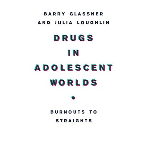 B. Glassner – Drugs in Adolescent Worlds: Burnouts to Straights