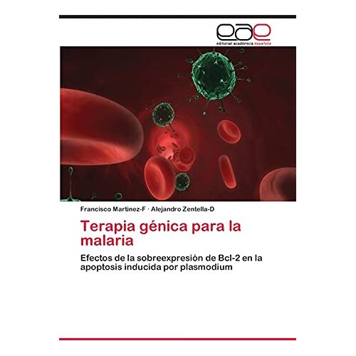 Francisco Martinez-F – Terapia génica para la malaria: Efectos de la sobreexpresión de Bcl-2 en la apoptosis inducida por plasmodium