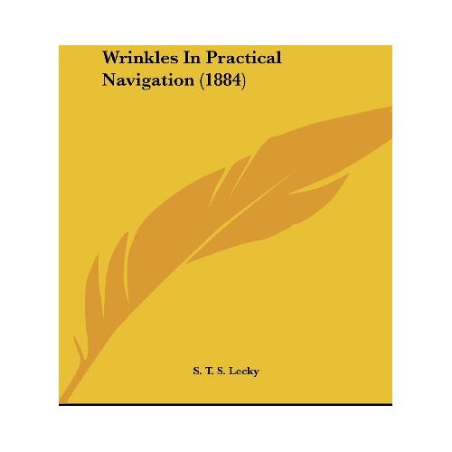 Lecky, S. T. S. – Wrinkles In Practical Navigation (1884)