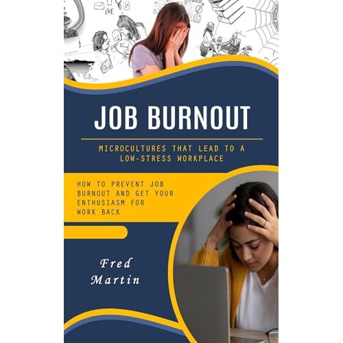 Fred Martin – Job Burnout: Microcultures That Lead to a Low-stress Workplace (How to Prevent Job Burnout and Get Your Enthusiasm for Work Back)