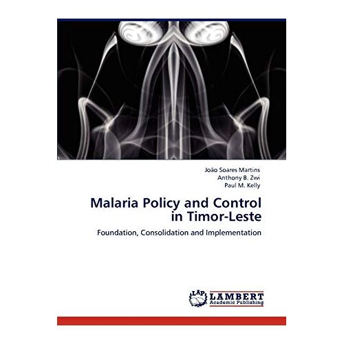 Martins, João Soares – Malaria Policy and Control in Timor-Leste: Foundation, Consolidation and Implementation