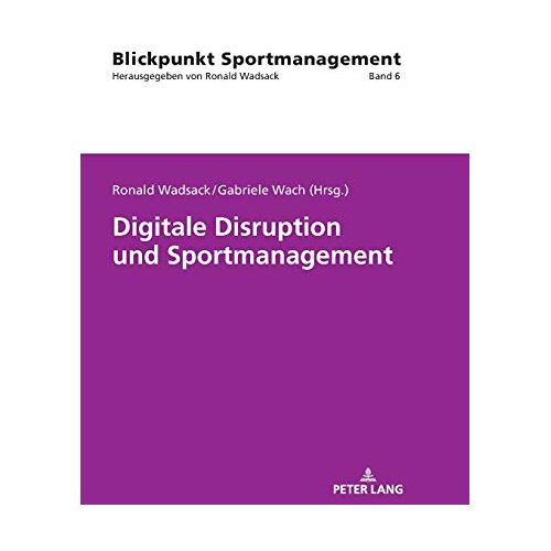 Ronald Wadsack – Digitale Disruption und Sportmanagement (Blickpunkt Sportmanagement, Band 6)