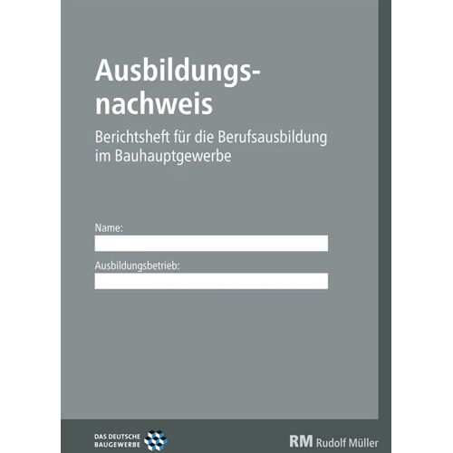 Müller Rudolf Ausbildungsnachweis - Berichtsheft Für Die Berufsausbildung Im Bauhauptgewerbe