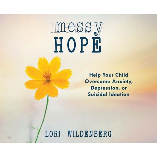 OASIS AUDIO LLC Messy Hope: Help Your Child Overcome Anxiety Depression Or Suicidal Ideation