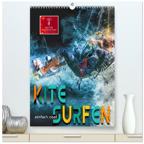 Calvendo Kitesurfen – Einfach Cool (Hochwertiger Premium Wandkalender 2024 Din A2 Hoch) Kunstdruck In Hochglanz