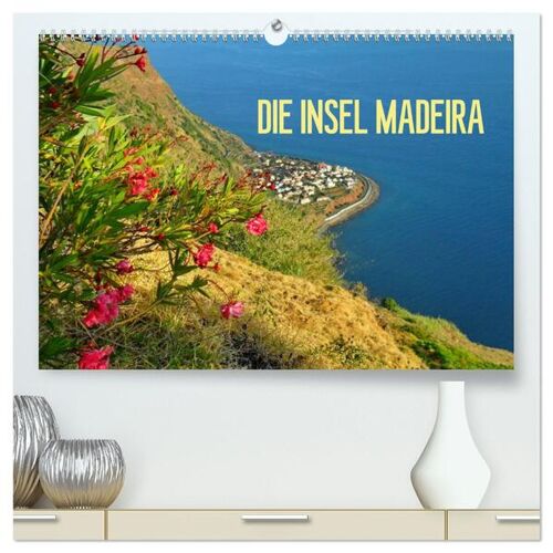 Calvendo Verlag Die Insel Madeira (Hochwertiger Premium Wandkalender 2024 Din A2 Quer) Kunstdruck In Hochglanz