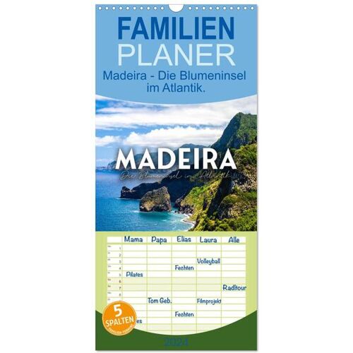 Calvendo Familienplaner 2024 – Madeira – Die Blumeninsel Im Atlantik. Mit 5 Spalten (Wandkalender 21 X 45 Cm) Calvendo