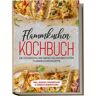 Edition Lunerion Flammkuchen Kochbuch: Die Leckersten Und Abwechslungsreichsten Flammkuchen Rezepte - Inkl. Snacks  Fingerfood&Süßen Flammkuchen - Markus Brettschmidt