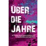 Tiroler AutorInnen - Über die Jahre.: 47 Tiroler AutorInnen erinnern sich in Geschichten und Gedichten.