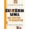 Gundula Gause - GEBRAUCHT Die Eltern-Uni. Die ersten 12 Semester. Ihr Kind von 0 bis 6 Jahren - Preis vom 06.06.2024 04:56:56 h