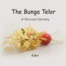 B. Bot - The Bunga Telur - A Personal Journey: A Personal Journey