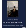 Jaroslav Hasek - Le Brave Soldat Chvéîk: Un roman humoristique de Jaroslav Hasek