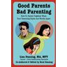 Lisa Dunning - Good Parents Bad Parenting - How To Parent Together When Your Parenting Styles Are Worlds Apart