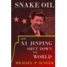 Senger, Michael P - Snake Oil: How Xi Jinping Shut Down the World