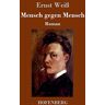 Ernst Weiß - Mensch gegen Mensch: Roman