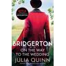 Julia Quinn - Bridgerton: On The Way To The Wedding (Bridgertons Book 8): Inspiration for the Netflix Original Series Bridgerton (Bridgerton Family, Band 8)