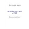Kavyansh Shah - BIOPIC ON GREATEST ACTORS