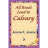 Jerome K. Jerome, K. Jerome - All Roads Lead to Calvary