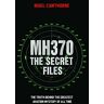 Nigel Cawthorne - MH370, The Secret Files: The Truth Behind the Greatest Aviation Mystery of All Time