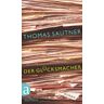 Thomas Sautner - GEBRAUCHT Der Glücksmacher: Roman - Preis vom 13.06.2024 04:55:36 h